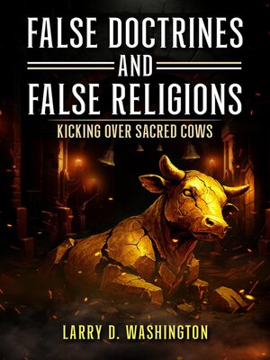 cover image of False Doctrines and False Religions (Kicking Over Sacred Cows)